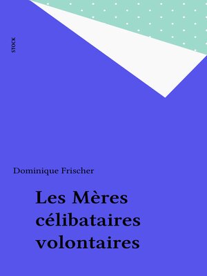 cover image of Les Mères célibataires volontaires